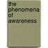 The Phenomena of Awareness