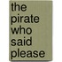 The Pirate Who Said Please