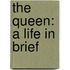 The Queen: A Life in Brief