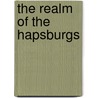 The Realm Of The Hapsburgs door Sidney Whitman