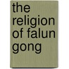 The Religion Of Falun Gong door Benjamin Penny