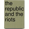 The Republic and the Riots door Matthew Moran