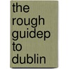 The Rough Guidep to Dublin by Rough Guides Maps