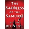 The Sadness of the Samurai by Victor del Arbol