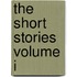 The Short Stories Volume I