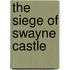 The Siege of Swayne Castle