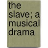 The Slave; A Musical Drama door Thomas Morton