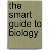 The Smart Guide to Biology by Anne Maczulak