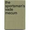 The Sportsman's Vade Mecum door Jonathan Peel
