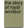 The Story of Royal Windsor by Albert Lee