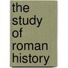 The Study of Roman History door Bernard W 1872-1929 Henderson