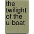 The Twilight of the U-boat