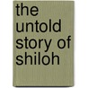 The Untold Story of Shiloh by Timothy B. Smith