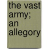 The Vast Army; An Allegory door Edward Monro