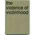 The Violence Of Victimhood