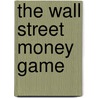The Wall Street Money Game door Fred G. Eason