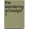 The Wandering Schoolgirl 1 by Louis C. Gallegos