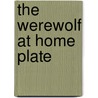 The Werewolf at Home Plate by Bill Doyle