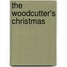 The Woodcutter's Christmas door Brad Kessler