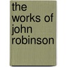 The Works Of John Robinson door Robert Ashton