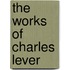 The Works of Charles Lever