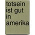 Totsein ist gut in Amerika