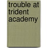 Trouble at Trident Academy door Debbie Dadey
