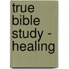 True Bible Study - Healing door Maura K. Hill