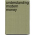 Understanding Modern Money