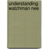 Understanding Watchman Nee door Dongsheng John Wu