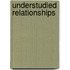 Understudied Relationships