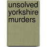 Unsolved Yorkshire Murders by Stephen Wadge