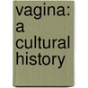 Vagina: A Cultural History door Naomi Wolf