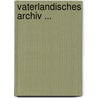 Vaterlandisches Archiv ... door Wilhelm Havemann