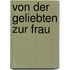 Von Der Geliebten Zur Frau