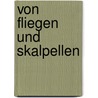 Von Fliegen und Skalpellen by Anton Zimmermann