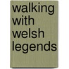 Walking With Welsh Legends door Graham Watkins