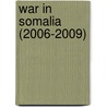 War In Somalia (2006-2009) by Frederic P. Miller