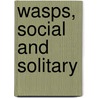 Wasps, Social and Solitary door Jr. George Williams Peckham