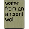 Water from an Ancient Well door Kenneth McIntosh