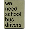 We Need School Bus Drivers by Hellen Frost