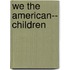We the American-- Children