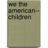 We the American-- Children door United States Government
