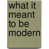 What It Meant To Be Modern door Museum of Modern Art