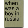 When I Was A Boy In Russia door Vladimir Karpovich Debogori-Mokrievich