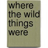 Where the Wild Things Were by Stanley Johnston