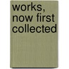 Works, Now First Collected door Walter Raleigh