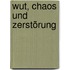 Wut, Chaos Und Zerstörung