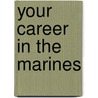 Your Career In The Marines by Colleen Ryckert Cook
