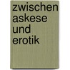 Zwischen Askese Und Erotik door Kiran Desai-Breun